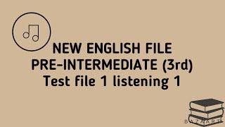 NEF pre-Intermediate Test file 1 listening 1