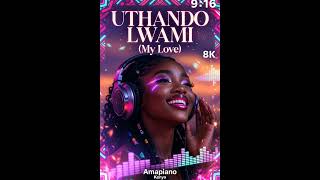 New Amapiano 2026 Uthando Lwami (My Love)