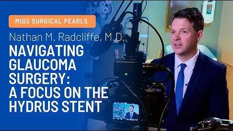 Advanced Techniques in Hydrus Stent Placement for Glaucoma with Dr. Nathan Radcliffe