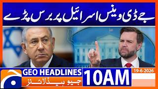 JD Vance Launches Sharp Criticism of Israel | Geo News 10 AM Headlines | 19 June 2026