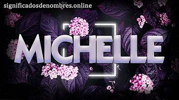 ¿Qué significa el nombre Michelle?