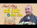 Cách sống ĐỂ ĐỨC LẠI CHO CON CHÁU nên nghe 1 lần trong đời (tuyệt hay) - Thầy Thích Pháp Hòa