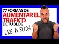 77 FORMAS DE AUMENTAR EL TRÁFICO DE TU BLOG