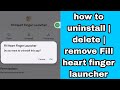 how to uninstall | delete | remove Fill heart finger launcher