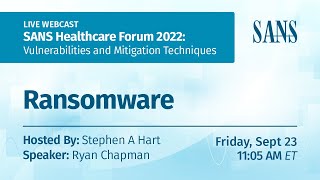 The SANS Healthcare Forum 2022: Ransomware