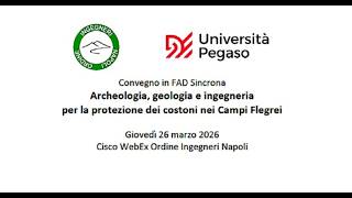 Archeologia, Geologia e Ingegneria per la protezione dei costoni dei Campi Flegrei - Webinar 26.3.26