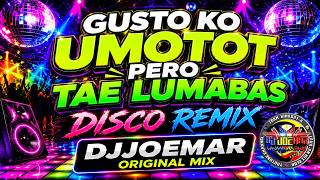 GUSTO KONG UMOTOT PERO TAE LUMABAS DISCO REMIX DJJOEMAR