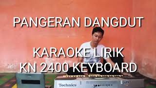 PANGERAN DANGDUT KARAOKE LIRIK - KN 2400 KEYBOARD Versi DJ KUJEK