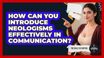 How Can You Introduce Neologisms Effectively In Communication? - The Daily Definition