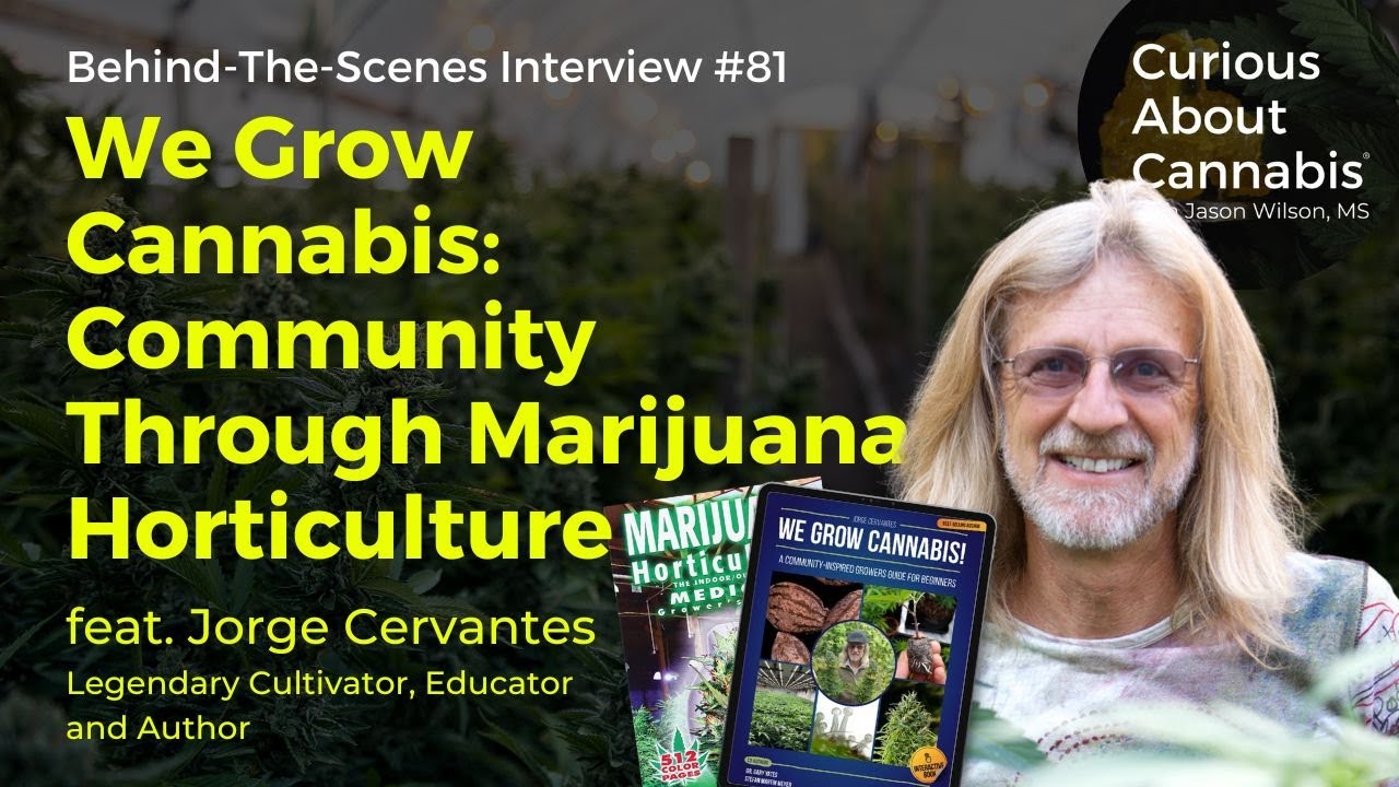 We Grow Cannabis: Uniting Community Through Marijuana Horticulture with Jorge Cervantes | BTS #81