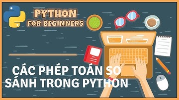 [Python Cơ Bản] Các phép toán so sánh trong Python