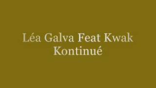 Video thumbnail of "Léa Galva Feat Kwak - Kontinué"