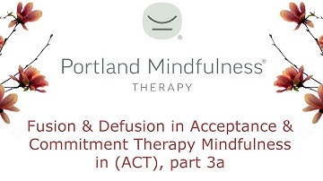 Fusion and Defusion in Acceptance and Commitment Therapy Mindfulness in ACT part 3a