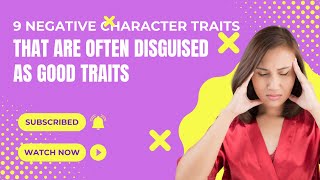 Negative Character Traits That Are Often Disguised as Good Traits