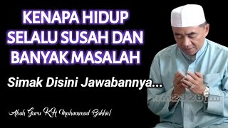 Kenapa Hidup Selalu Susah Dan Banyak Masalah, Simak Jawabannya || KH. Muhammad Bakhiet