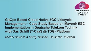 GitOps Based Cloud Native 5GC Lifecycle Management – Case Study Base... Michal Sewera & Samy Nitsche