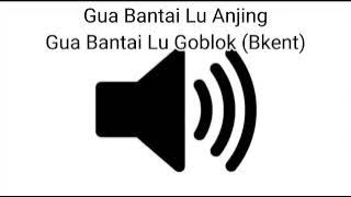Sound Effect Gua Bantai Lu Anjing Gua Bantai Lu Goblok (Bkent)