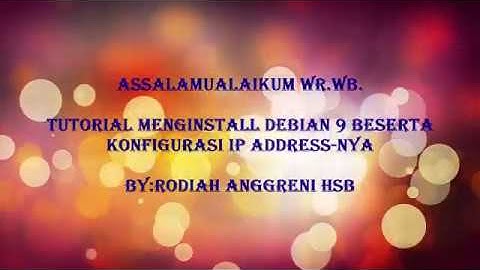 #Part 1 Tutorial install debian 9 beserta Konfigurasi IP Address-nya