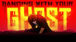 《 Ｄａｎｃｉｎｇ  Ｗｉｔｈ  Ｙｏｕｒ  Ｇｈｏｓｔ 》
