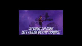 Lay Bankz - Left Cheek 2 Booty Bounce [DJ Sliink Remix]