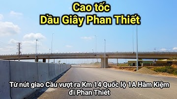 Khám Phá Trải Nghiệm CAO TỐC DẦU GIÂY PHAN THIẾT Từ Nút Giao Ra Km14 Quốc Lộ 1A Hàm Kiệm
