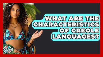 What Are The Characteristics Of Creole Languages? - The Caribbean Expert