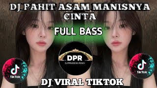 DJ PAHIT ASAM MANISNYA CINTA FULL BASS || DJ VIRAL TIKTOK