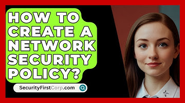 How To Create A Network Security Policy? - SecurityFirstCorp.com