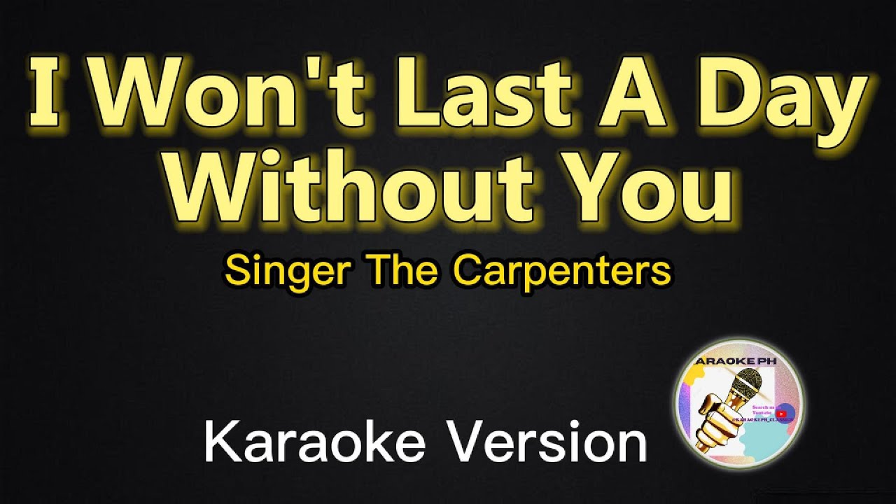 I Won't Last A Day Without You - The Carpenters (Karaoke Version) - YouTube