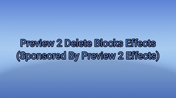 Preview 2 Delete Blocks Effects (Sponsored By Preview 2 Effects)