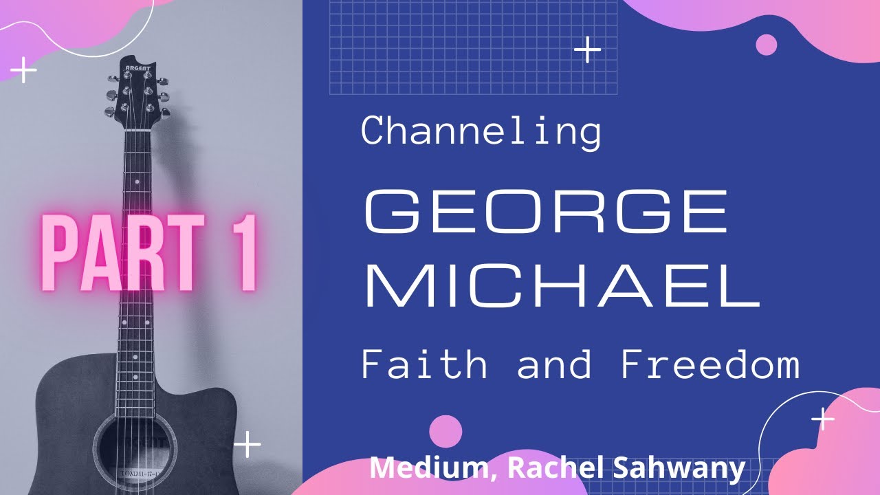 Channeling George Michael--Faith and Freedom (Part 1)