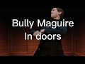 Bully Maguire In Doors