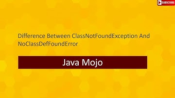 Difference Between ClassNotFoundException And NoClassDefFoundError