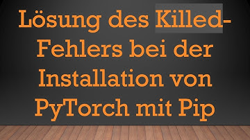 Lösung des Killed-Fehlers bei der Installation von PyTorch mit Pip