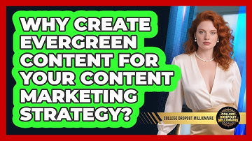 Why Create Evergreen Content For Your Content Marketing Strategy? - College Dropout Millionaire