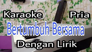 Download Lagu BERTUMBUH BERSAMA | KARAOKE PRIA | DENGAN LIRIK | MP3