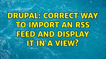 Drupal: Correct way to import an RSS feed and display it in a view?