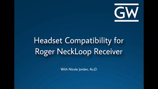 Roger NeckLoop Headset Compatibility: Basic Information with Nicole Jordan, Au.D.