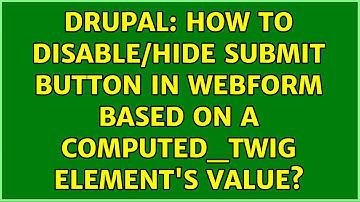 Drupal: How to disable/hide submit button in webform based on a computed_twig element