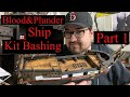 Blood &amp; Plunder Ship Kit Bashing Part 1