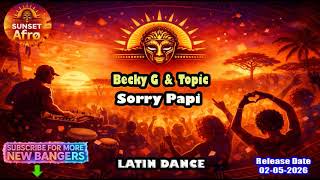 Becky G & Topic - Sorry Papi (Extended Mix) [LATIN DANCE] (May 2026)