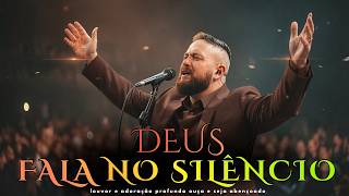 DEUS FALA NO SILÊNCIO | Aprenda a ouvir a voz de Deus na quietude 🎵