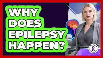 Why Does Epilepsy Happen? - Epilepsy Wellness Hub
