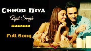 Arijit Singh | Chhod Diya | Baazaar Movie | Full Song | 2018 | Sad Song | New Song