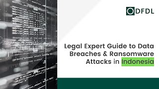 Indonesia – Legal Expert Guide to Data Breaches & Ransomware Attacks News