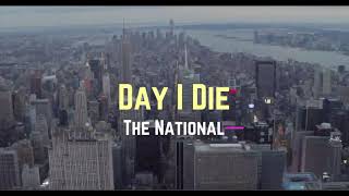 The National - &#39;Day I Die&#39; (Lyrics)