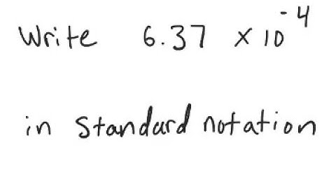 Scientific Notation: Write in decimal notation: 6.37 X 10^{-4}