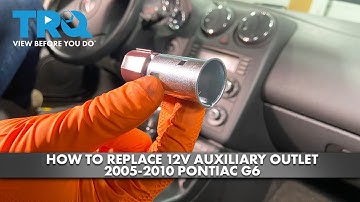 How to Replace 12V Auxiliary Outlet 2005-2010 Pontiac G6