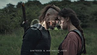 Uhtred & Aethelflaed || Oath (The Last Kingdom)