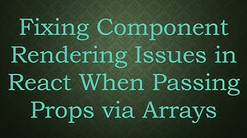 Fixing Component Rendering Issues in React When Passing Props via Arrays